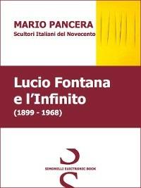 LUCIO FONTANA e l'Infinito - Mario Pancera - ebook