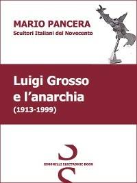 LUIGI GROSSO e l'anarchia - Mario Pancera - ebook