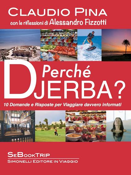 Perché Djerba? 10 domande e risposte per viaggiare davvero informati - Alessandro Fizzotti,Claudio Pina - ebook