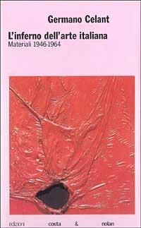 L' inferno dell'arte italiana. Materiali 1946-1964 - Germano Celant - copertina
