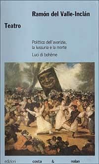 Teatro. Polittico dell'avarizia-La lussuria e la morte-Luci di bohème - Ramón del Valle-Inclán - copertina