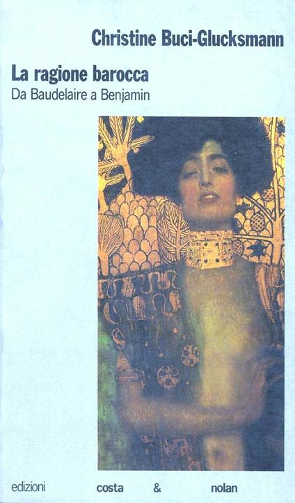 La ragione barocca. Da Baudelaire a Benjamin - Christine Buci-Glucksmann - copertina