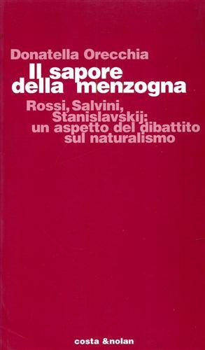 Il sapore della menzogna. Rossi, Salvini, Stanislavskij: un aspetto del dibattito sul naturalismo - Donatella Orecchia - copertina