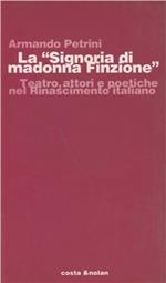 La Signoria di Madonna Finzione. Teatro, attori e poetiche nel Rinascimento italiano
