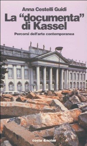 La «Documenta» di Kassel. Percorsi dell'arte contemporanea - Anna Cestelli Guidi - copertina