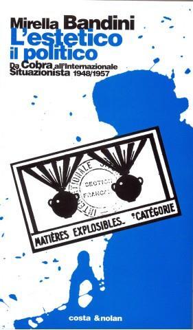L' estetico, il politico. Da Cobra all'Internazionale situazionista 1948-1957 - Mirella Bandini - copertina