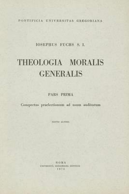 Theologia moralis generalis. Pars prima: conspectus praelectionum ad usum auditorum - Joseph Fuchs - copertina