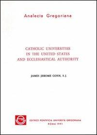 Catholic universities in the United States and ecclesiastical authority - James J. Conn - copertina