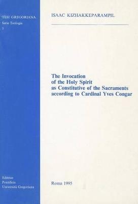 The invocation of the Holy Spirit as constitutive of the sacraments according to cardinal Yves Congar - Isaac Kizhakkeparampil - copertina