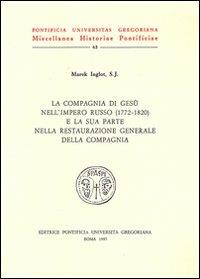 La compagnia di Gesù nell'impero russo e la sua parte nella restaurazione generale della Compagnia (1772-1820) - Marek Inglot - copertina