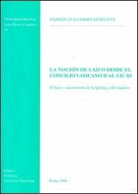 La noción de laico desde el Concilio Vaticano II al CIC '83. El laico: «Sacramento de la Iglesia y del mundo» - Damián G. Astigueta - copertina