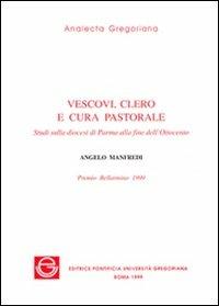 Vescovi, clero e cura pastorale. Studi sulla diocesi di Parma alla fine dell'Ottocento - Angelo Manfredi - copertina