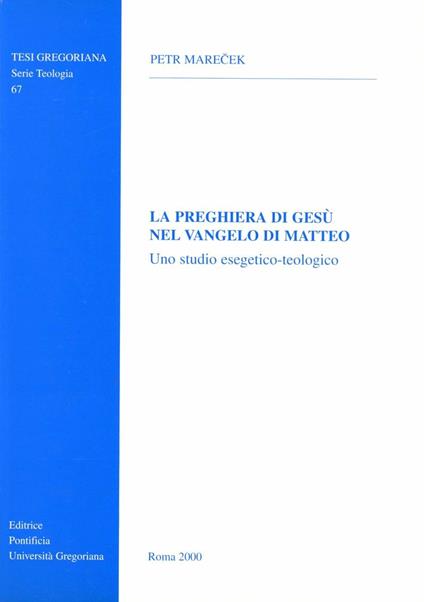 La preghiera di Gesù nel Vangelo di Matteo. Uno studio esegetico-teologico - Petr Marecek - copertina