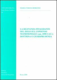 La rilevanza invalidante del dolo sul consenso matrimoniale (can. 1098 CIC): dottrina e giurisprudenza - M. Teresa Romano - copertina