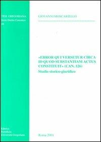 «Error qui versetur circa id quod substantiam actus constituit» (can. 126). Studio storico-giuridico - Giovanni Moscariello - copertina
