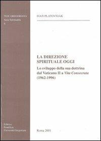 La direzione spirituale oggi. Lo sviluppo della sua dottrina dal Vaticano II a «Vita consecrata» (1962-1996) - Ivan Platovnjak - copertina