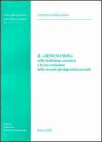 Il Bonus fidei nella tradizione canonica e la sua esclusione nella recente giurisprudenza rotale - Andrzej Pawlowski - copertina