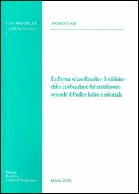 La forma straordinaria e il ministro della celebrazione del matrimonio secondo il codice latino e orientale - Andrej Saje - copertina