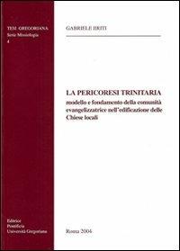 La Pericoresi trinitaria, modello e fondamento della comunità evangelizzatrice nell'edificazione delle chiese locali - Gabriele Irti - copertina