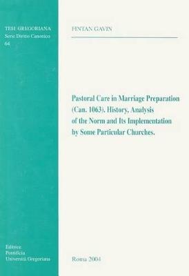 Pastoral care in marriage preparation (Can. 1063). History, analysis of the norm, and its implementation by some particular churches - Fintan Gavin - copertina