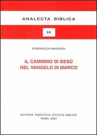 Il cammino di Gesù nel Vangelo di Marco. Schema narrativo e tema cristologico - Ermenegildo Manicardi - copertina