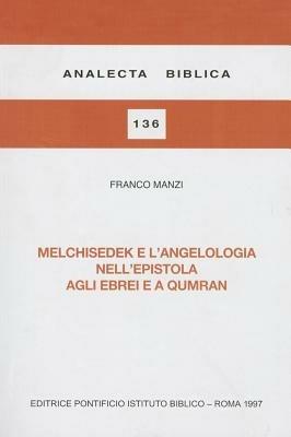 Melchisedek e l'angelologia nell'Epistola agli ebrei e a Qumran - Franco Manzi - copertina