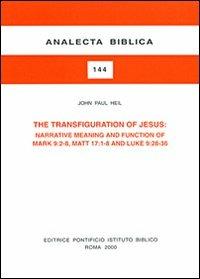 The transfiguration of Jesus: narrative meaning and function of Mark 9:2-8, Matt. 17:1-8 and Luke 9:28-36 - John P. Heil - copertina