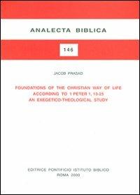 Foundations of the christian way of life according to 1 Peter 1, 13-25. An exegetico-theological study - Jacob Prasad - copertina