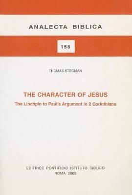 The Character of Jesus. The Linchpin to Paul's argument in 2 Corinthians - Thomas Stegman - copertina