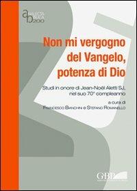 Non mi vergogno del Vangelo, potenza di Dio. Studi in onore di Jean-Noël Aletti SJ, nel suo 70° compleanno - copertina
