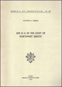 Job 29-31 in the light of northwest semitic. A translation and philological commentary - Anthony R. Ceresko - copertina