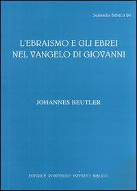 L'ebraismo e gli ebrei nel Vangelo di Giovanni - Johannes Beutler - copertina