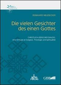 Die vielen Gesichter des einen Gottes. Christlich-jüdischer Dialog: eine Anfrage an Exegese, Theologie und Spiritualität - Reinhard Neudecker - copertina
