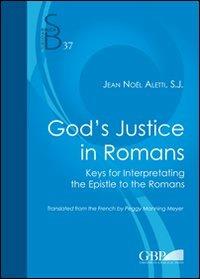 God's justice in romans. Keys for interpretating the epistle to the romans - Jean-Noël Aletti - copertina