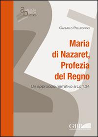 Maria di Nazaret, profezia del regno. Un approccio narrativo a Lc 1,34 - Carmelo Pellegrino - copertina