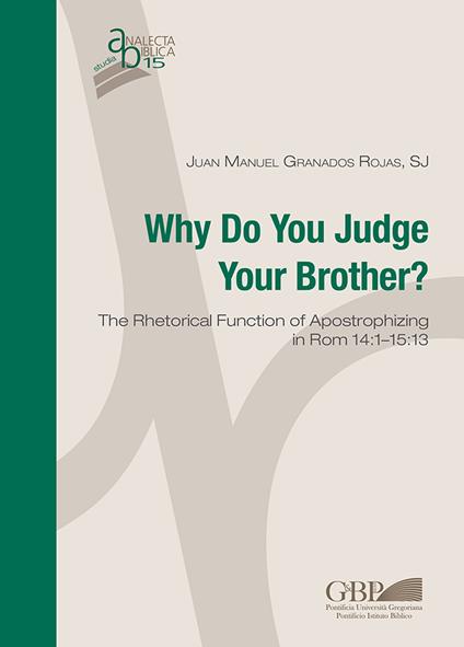 Why do you judge your brother? The rhetorical function of Apostrophizing in Rom 14:1–15:13 - Juan Manuel Granados Rojas - copertina