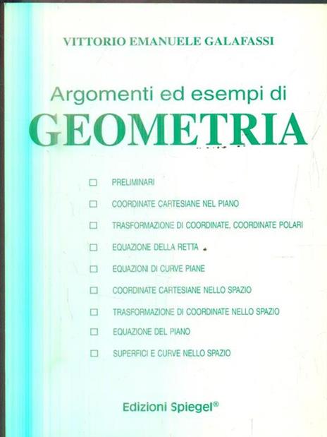 Argomenti ed esempi di geometria dettagliatamente esposti con numerosi esercizi specifici - Vittorio E. Galafassi - copertina