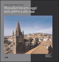 Moncalieri tra ieri e oggi: dalla fabbrica alla casa - Claudia Cassio,Mila Leva Pistoi - copertina