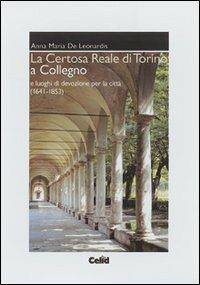 La Certosa reale di Torino a Collegno e luoghi di devozione per la città - Anna M. De Leonardis - copertina
