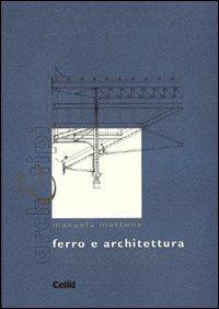 Ferro e architettura. L'uso del ferro e della ghisa in territorio piemontese - Manuela Mattone - copertina