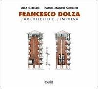 Francesco Dolza. L'architetto e l'impresa - Luca Gibello,Paolo M. Sudano - copertina