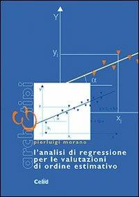 L' analisi di regressione per le valutazioni di ordine estimativo - Pierluigi Morano - copertina