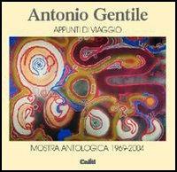 Antonio Gentile. Appunti di viaggio. Mostra antologica 1969-2004 - copertina