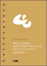 Breve guida agli ultimi due secoli della letteratura spagnola - Valeria Scorpioni Coggiola - copertina
