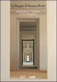 La Reggia di Venaria Reale. Oltre il tempo e lo spazio. Ediz. italiana e inglese - Francesco Pernice - copertina