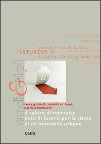 Il valore di mercato. Note di lavoro per la stima di un immobile urbano - Laura Gabrielli,Isabella M. Lami,Patrizia Lombardi - copertina