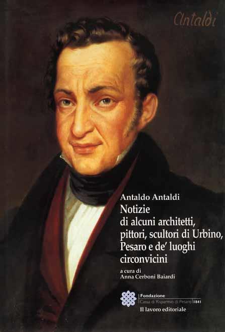 Notizie di alcuni architetti, pittori, scultori di Urbino e de' luoghi circonvicini - Antaldo Antaldi - copertina