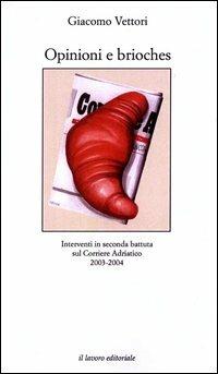Opinioni e brioches. Interventi in seconda battuta sul Corriere Adriatico (2003-2004) - Giacomo Vettori - copertina