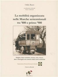 La mobilità organizzata nelle Marche settentrionali tra '800 e '900 - Oddo Bucci - copertina