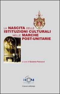 La nascita delle istituzioni culturali nelle Marche post-unitarie - copertina